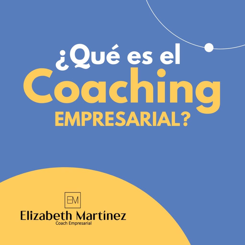 ¿qué Es El Coaching Empresarial Elizabeth Martínezemk 1600